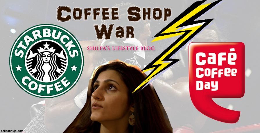 Starbucks vs CCD_war_battle_shop_house_best_india_blog_review_shilpa_lifestyle