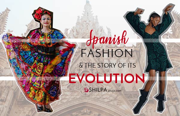 Spanish Fashion  The Evolution From Historic To Modern